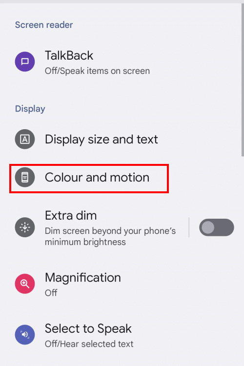 Scroll down to Display and tap Colour and motion